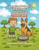 Bob the BotBot’s Big Messy Adventures: A Fun and Wholesome Coloring Book Featuring Dominic, Lulu, Graf, Mopz, and Bob!