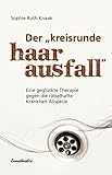 Der kreisrunde Haarausfall: Eine geglückte Therapie gegen die rätselhafte Krankheit Alopecie